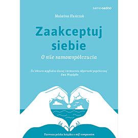 Zaakceptuj siebie. O sile samowspółczucia