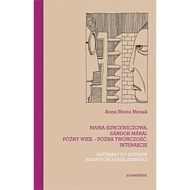 Maria Kuncewiczowa Sándor Márai Późny wiek - późna twórczość. Interakcje. Materiały do studiów nad