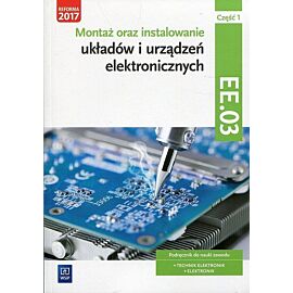 Montaż oraz instalowanie układów i urządzeń elektronicznych Kwalifikacja EE.03 Podręcznik do nauki zawodu. Część 1
