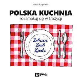 Polska kuchnia. Rozsmakuj się w tradycji.