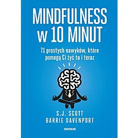 Mindfulness w 10 minut 71 prostych nawyków, które pomogą Ci żyć tu i teraz