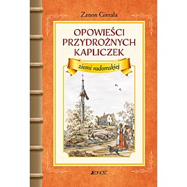 Opowieści przydrożnych kapliczek ziemi radomskiej