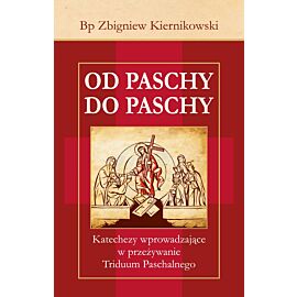 Od Paschy do Paschy. Katechezy wprowadzające w przeżywanie Triduum Paschalnego