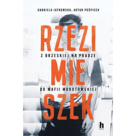 Rzezimieszek. Z Brzeskiej na Pradze do mafii mokotowskiej (e-book)