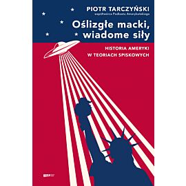 Oślizgłe macki, wiadome siły. Historia Ameryki w teoriach spiskowych