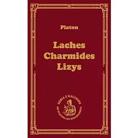 Laches, czyli O odwadze; Charmides, czyli O umiarkowaniu; Lyzis, czyli O przyjaźni