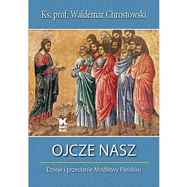 Ojcze nasz dzieje i przesłanie Modlitwy Pańskiej
