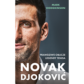 Novak Djoković. Prawdziwe oblicze legendy tenisa