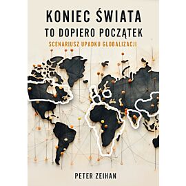 Koniec świata to dopiero początek. Scenariusz upadku globalizacji (e-book)