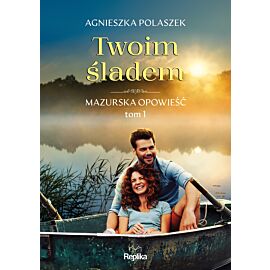 Twoim śladem. Mazurska opowieść tom 1 (e-book)