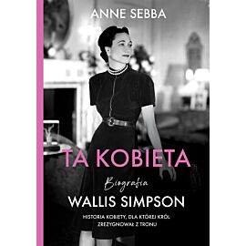 Ta kobieta. Biografia Wallis Simpson [wznowienie 2022]