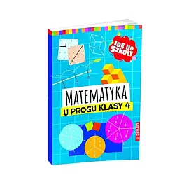 Idę do szkoły. Matematyka u progu klasy 4