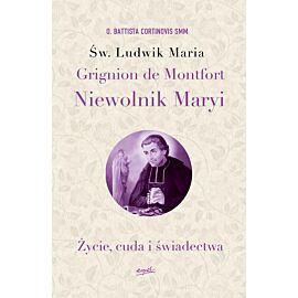 Św. Ludwik Maria Grignion de Montfort. Niewolnik Maryi