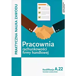 Pracownia rachunkowości firmy handlowej. Prowadzenie działalności handlowej. Kwalifkacja A.22