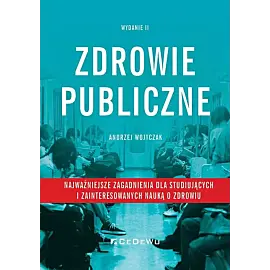 Zdrowie publiczne - najważniejsze zagadnienia dla studiujących i zainteresowanych nauką o zdrowiu