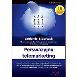 Perswazyjny telemarketing. 65 narzędzi sprzedaży i obsługi klienta przez telefon do zastosowania od zaraz. Wydanie II rozszerzone (e-book)