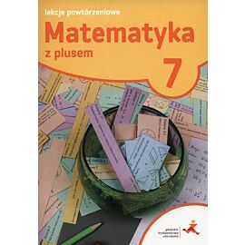 Matematyka z plusem 7 Lekcje powtórzeniowe