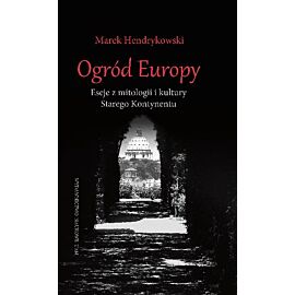Ogród Europy Eseje z mitologii i kultury Starego Kontynentu
