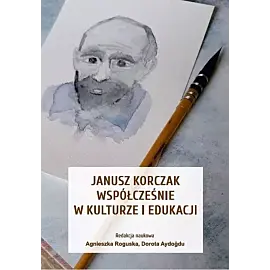Janusz Korczak współcześnie w kulturze i edukacji