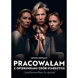 Pracowałam z opiekunkami osób starszych i postanowiłam to opisać (e-book)