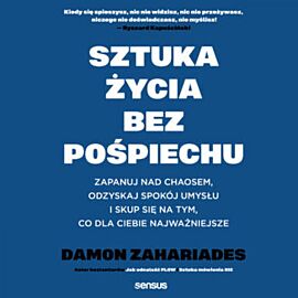 Sztuka życia bez pośpiechu. Zapanuj nad chaosem, odzyskaj spokój umysłu i skup się na tym, co dla Ciebie najważniejsze (audiobook MP3)