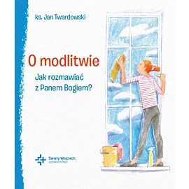 O modlitwie Jak rozmawiać z Panem Bogiem?