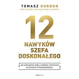 12 NAWYKÓW SZEFA DOSKONAŁEGO. Jak zarządzać sobą, karierą i zespołem w czasach hiperzmienności (e-book)