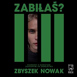 Zabiłaś? Rozmowy z kobietami skazanymi za zabójstwo (audiobook MP3)