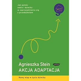 Akcja adaptacja jak pomóc sobie i dziecku w zaprzyjaźnieniu się z przedszkolem wyd. 2017