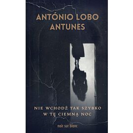 Nie wchodź tak szybko w tę ciemną noc