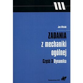 Zadania z mechaniki ogólnej. Część 3 Dynamika