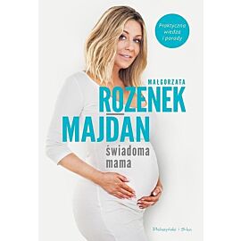 Świadoma mama. Praktyczna wiedza i porady