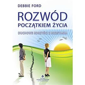 Rozwód początkiem życia duchowe korzyści z rozstania