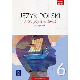 Jutro pójdę w świat Język polski 6 Podręcznik