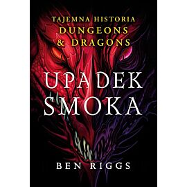 Upadek smoka. Tajemna historia Dungeons & Dragons