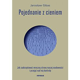 Pojednanie z cieniem. Jak zaakceptować mroczną stronę naszej osobowości i przejąć nad nią kontrolę (e-book)
