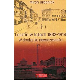 Leszno w latach 1832-1914. W drodze ku nowoczesności