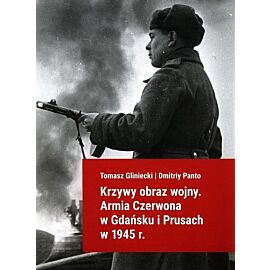Krzywy obraz wojny Armia Czerwona w Gdańsku i Prusach w 1945 r.