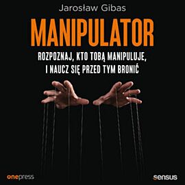 Manipulator. Rozpoznaj, kto Tobą manipuluje, i naucz się przed tym bronić (audiobook MP3)