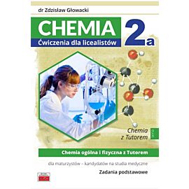 Chemia 2a Ćwiczenia dla licealistów Chemia ogólna i fizyczna z Tutorem dla maturzystów