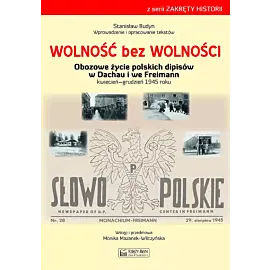 Wolność bez wolności. Obozowe życie polskich dipisów w Dachau i we Freimen kwiecień–grudzień 1945 roku