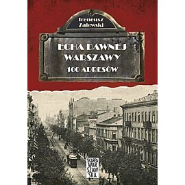 Echa dawnej Warszawy. 100 adresów