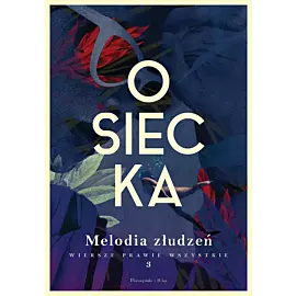Melodia złudzeń. Wiersze prawie wszystkie. Tom 3