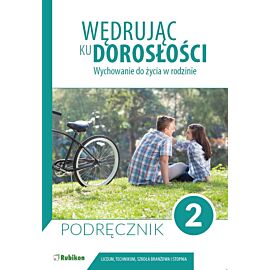 Wędrując ku dorosłości podręcznik dla uczniów klasy 2 liceum ogólnokształcącego, technikum, szkoły branżowej I stopnia Wychowanie do życia w rodzinie