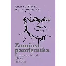 Zamiast pamiętnika Rozmowy o historii, rybach i nie tylko