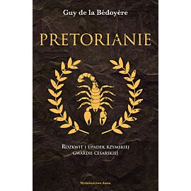Pretorianie. Rozkwit i upadek rzymskiej gwardii cesarskiej wyd. 2