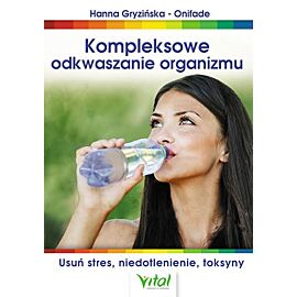 Kompleksowe odkwaszanie organizmu usuń stres niedotlenienie toksyny