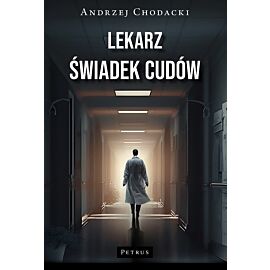 Lekarz - świadek cudów. Świadectwo lekarza