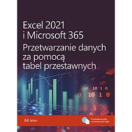 Excel 2021 i Microsoft 365. Przetwarzanie danych za pomocą tabel przestawnych