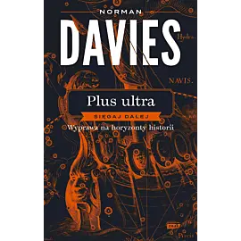 Plus ultra. Sięgaj dalej. Wyprawa na horyzonty historii